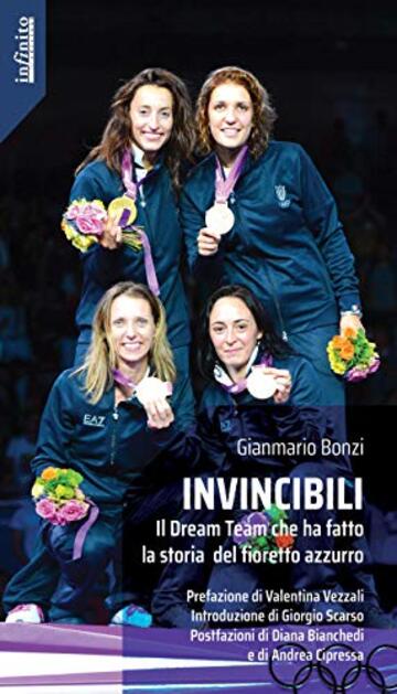 Invincibili: Il Dream Team che ha fatto la storia del fioretto azzurro (Iride)