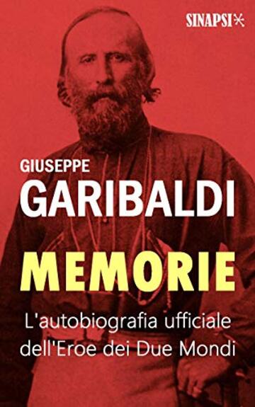 Memorie: L'autobiografia ufficiale dell'Eroe dei Due Mondi