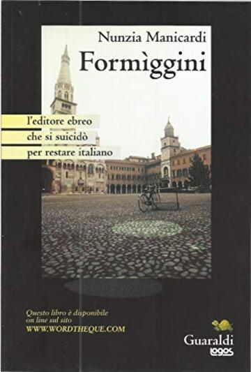 FORMIGGINI l'editore ebreo che si suicidò per restare italiano: Versione integrale del libro cartaceo e anche online del 2001 (Guaraldi-Logos, poi solo Guaraldi)