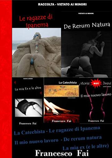 Raccolta 1 -  5 racconti per adulti: La Catechist - De Rerum Natura - Il Mio Nuovo Lavoro -  Le Ragazze di Ipanema -  La Mia Ex e le altre