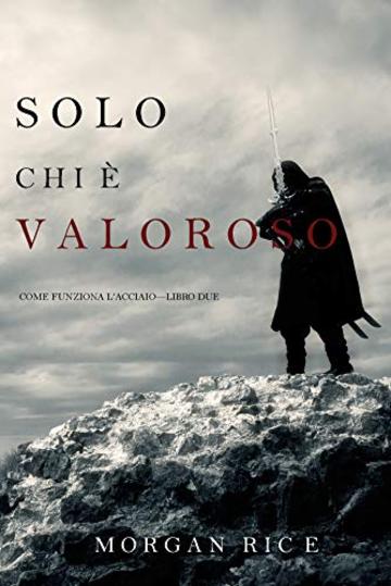 Solo Chi è Valoroso: Come funziona l'acciaio-Libro Due