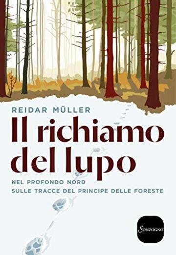 Il richiamo del lupo: Nel profondo nord sulle tracce del principe delle foreste