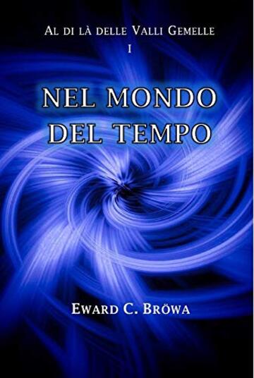 Nel Mondo del Tempo (Al di là delle Valli Gemelle Vol. 1)