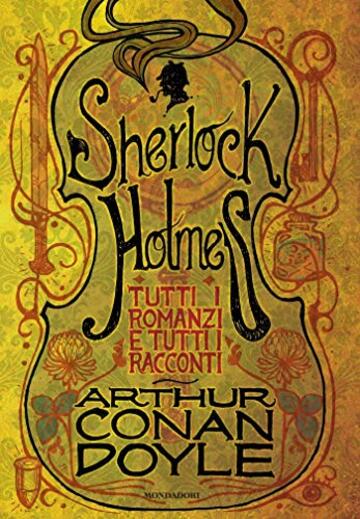 Sherlock Holmes. Tutti i romanzi e tutti i racconti