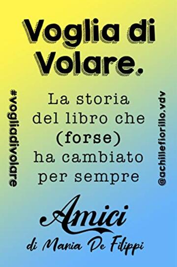 Voglia di Volare: la storia del libro che (forse) ha cambiato per sempre “Amici” di Maria De Filippi