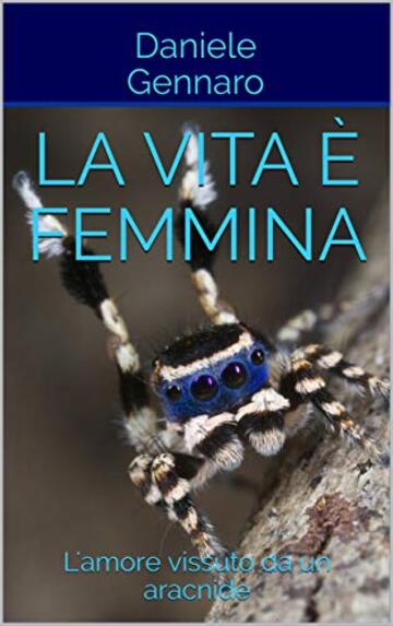 La vita è femmina: L'amore vissuto da un aracnide