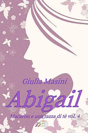 Abigail - Macaron e una tazza di tè vol. 4