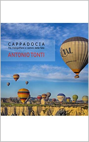 CAPPADOCIA: Tra mongolfiere e camini delle fate (Travel Collection Vol. 1)