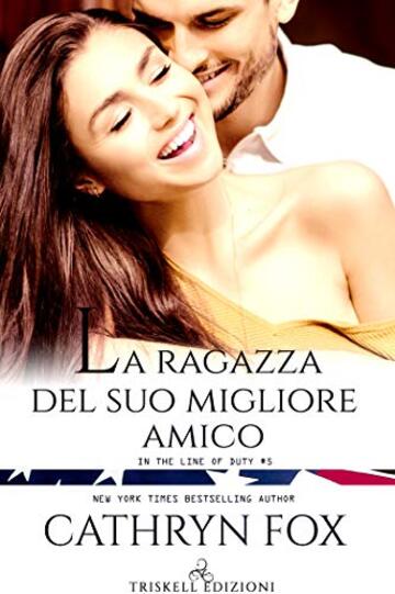 La ragazza del suo migliore amico (In the Line of Duty  Vol. 5)