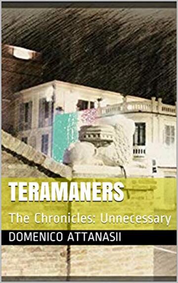 Teramaners: The Chronicles: Unnecessary