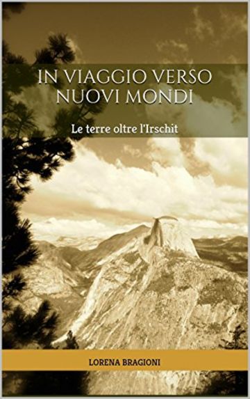 In viaggio verso nuovi mondi: Le terre oltre l'Irschit