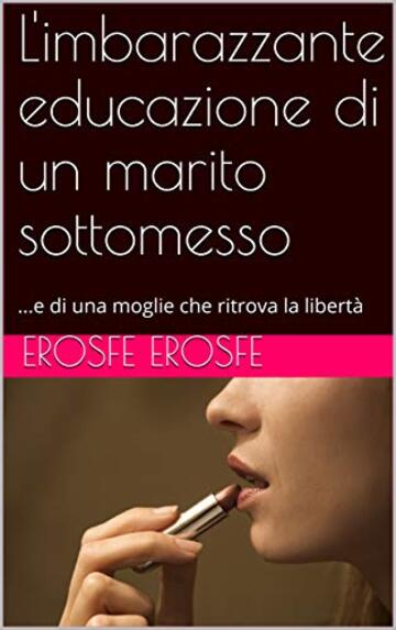 L'imbarazzante educazione di un marito sottomesso: ...e di una moglie che ritrova la libertà