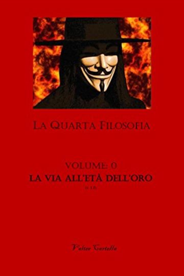 La Quarta Filosofia: Vol. 0 - La Via all'Età dell'Oro