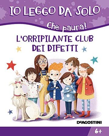 L'orripilante club dei difetti (Io leggo da solo 6+ Vol. 20)