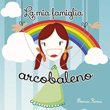 La mia famiglia arcobaleno: Un libro illustrato adatto a bambini dai 4 ai 7 anni