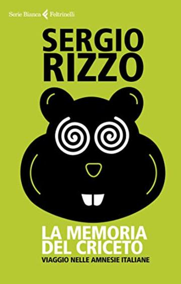 La memoria del criceto: Viaggio nelle amnesie italiane