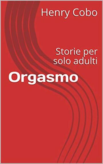 Orgasmo: Storie per solo adulti