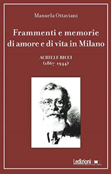 Frammenti e memorie di amore e di vita in Milano: Achille Ricci (1867-1944)