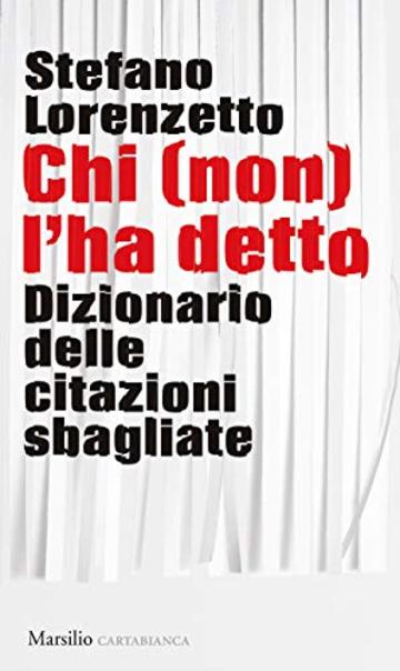 Chi (non) l'ha detto: Dizionario delle citazioni sbagliate