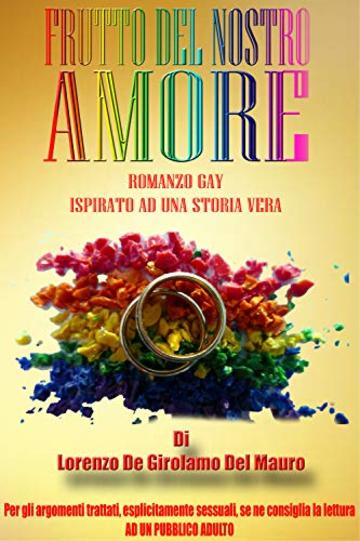 Frutto del nostro Amore: Romanzo Gay - ispirato ad una storia vera