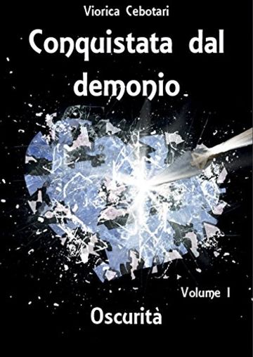 Conquistata dal demonio: Oscurità - Volume I