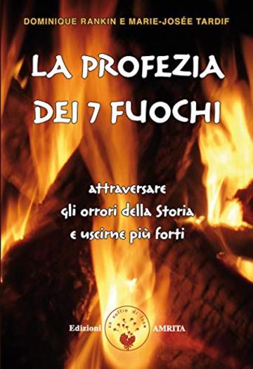 La profezia dei sette Fuochi: Attraversare gli orrori della Storia e uscirne più forti