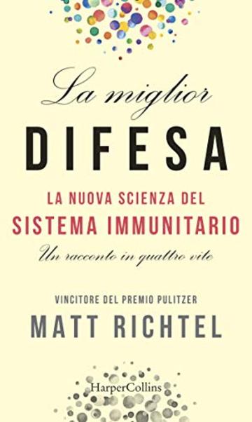 La miglior difesa: La nuova scienza del sistema immunitario