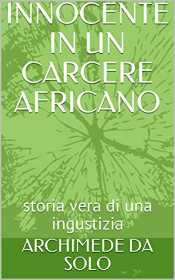 INNOCENTE IN UN CARCERE AFRICANO: storia vera di una ingustizia