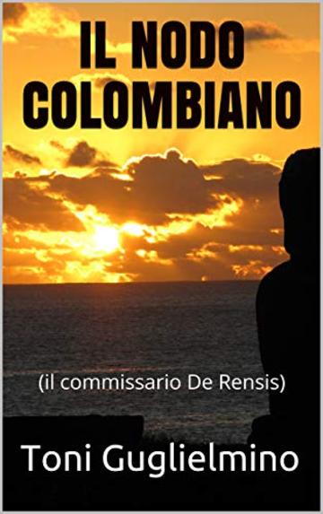 IL NODO COLOMBIANO: (il commissario De Rensis)