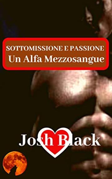 SOTTOMISSIONE E PASSIONE - Un Alfa Mezzosangue -