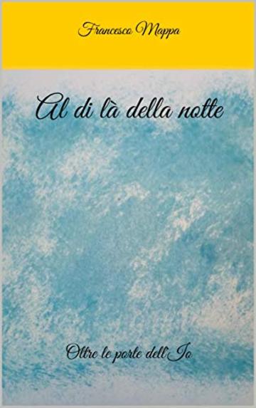 Al di là della notte: Oltre le porte dell'Io (Autori Italiani Contemporanei Vol. 1)