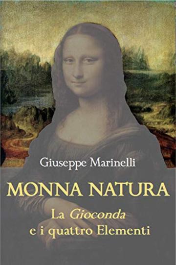 MONNA NATURA  La Gioconda e i quattro Elementi