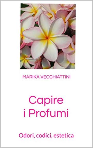 Capire i Profumi: Odori, codici, estetica