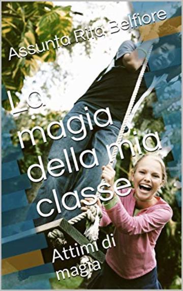 La magia della mia classe: Attimi di magia