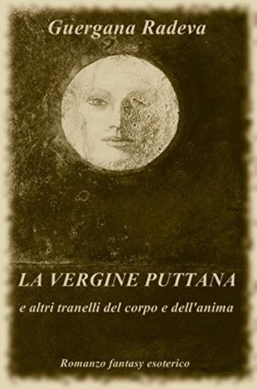 La vergine puttana e altri tranelli del corpo e dell'anima: Romanzo fantasy esoterico