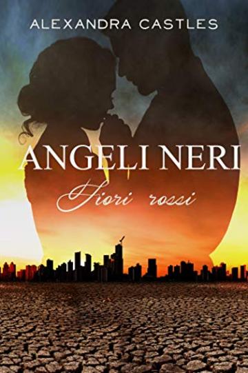 Angeli Neri (Saga Fiori Rossi Vol.2 - Prima Parte)