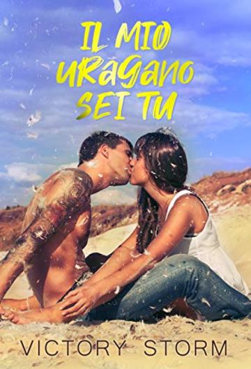 Il mio uragano sei tu: (Love Storm series)