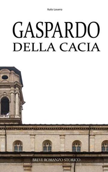 Gaspardo Della Cacia: La costruzione del Duomo Nuovo di Torino - Quando la storia dell'arte passò per La Cassa