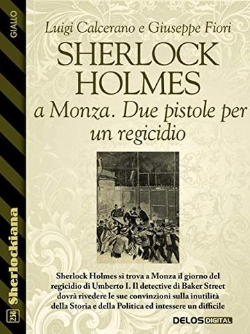 Sherlock Holmes a Monza. Due pistole per un regicidio