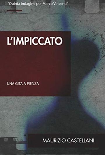 L'impiccato: Una gita a Pienza (Le indagini di Marco Vincenti Vol. 5)