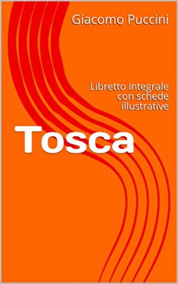 Tosca: Libretto integrale con schede illustrative (Libretti d'opera Vol. 4)