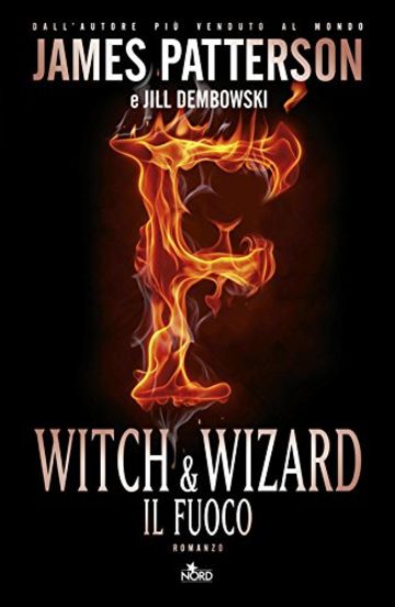 Witch & wizard - Il fuoco: Witch & Wizard 3 (Narrativa Nord)