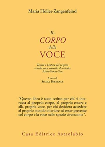 Il corpo della voce: Teoria e pratica del respiro e della voce secondo il metodo Atem-Tonus-Ton