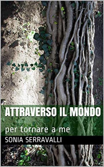 ATTRAVERSO IL MONDO: per tornare a me