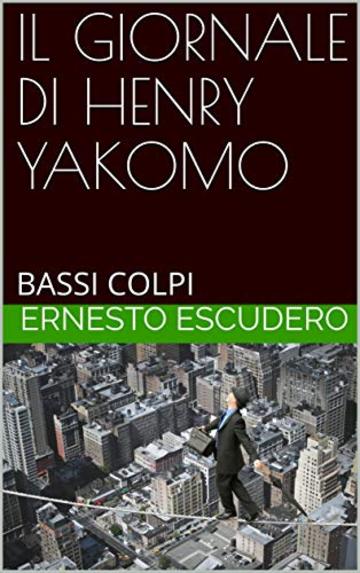 IL GIORNALE DI HENRY YAKOMO: BASSI COLPI