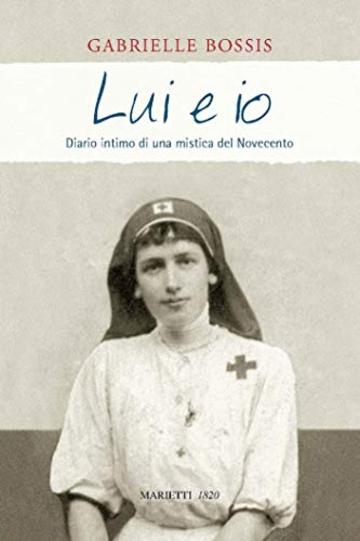 Lui ed io: Diario intimo di una mistica del Novecento. Prefazione di Flora Crescini. Postfazione di Daniel Rops