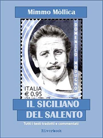 DOMENICO MODUGNO, IL SICILIANO DEL SALENTO (Tutte le sue canzoni in dialetto tradotte e commentate da Mimmo Mòllica)