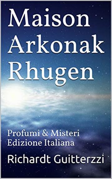 Maison Arkonak Rhugen: Profumi & Misteri Edizione Italiana