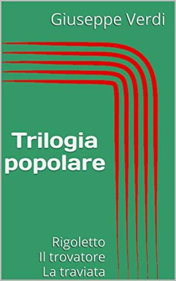 Trilogia popolare: Rigoletto Il trovatore La traviata