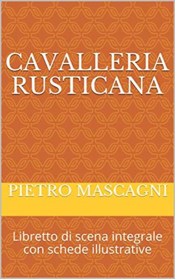 Cavalleria rusticana: Libretto di scena integrale con schede illustrative (libretti di scena Vol. 14)